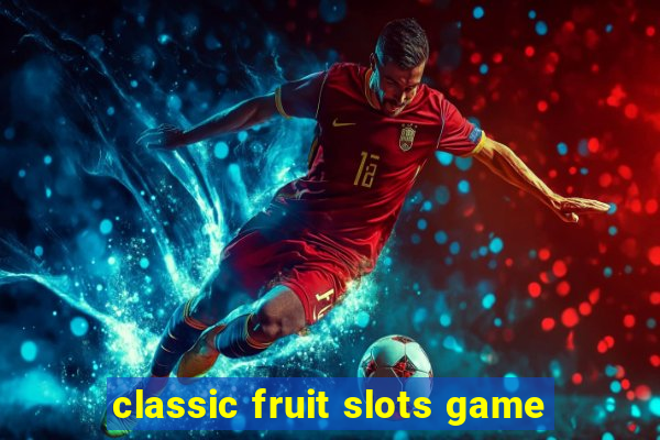 classic fruit slots game